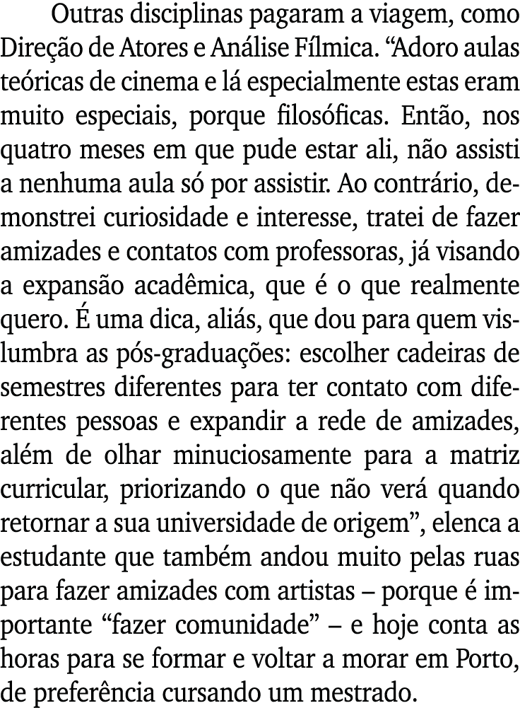 Outras disciplinas pagaram a viagem, como Direção de Atores e Análise Fílmica   Adoro aulas teóricas de cinema e lá e   