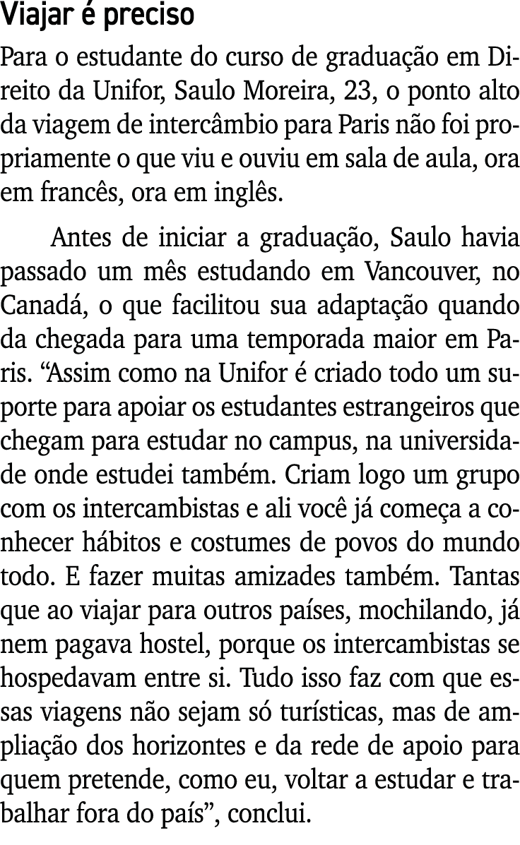 Viajar é preciso Para o estudante do curso de graduação em Direito da Unifor, Saulo Moreira, 23, o ponto alto da viag   