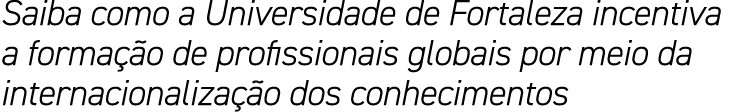 Saiba como a Universidade de Fortaleza incentiva a formação de profissionais globais por meio da internacionalização    