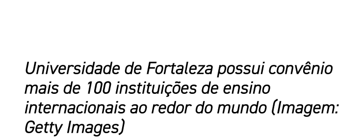 Universidade de Fortaleza possui convênio mais de 100 instituições de ensino internacionais ao redor do mundo (Imagem   